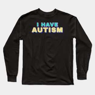 i have autism - retro funny type Long Sleeve T-Shirt